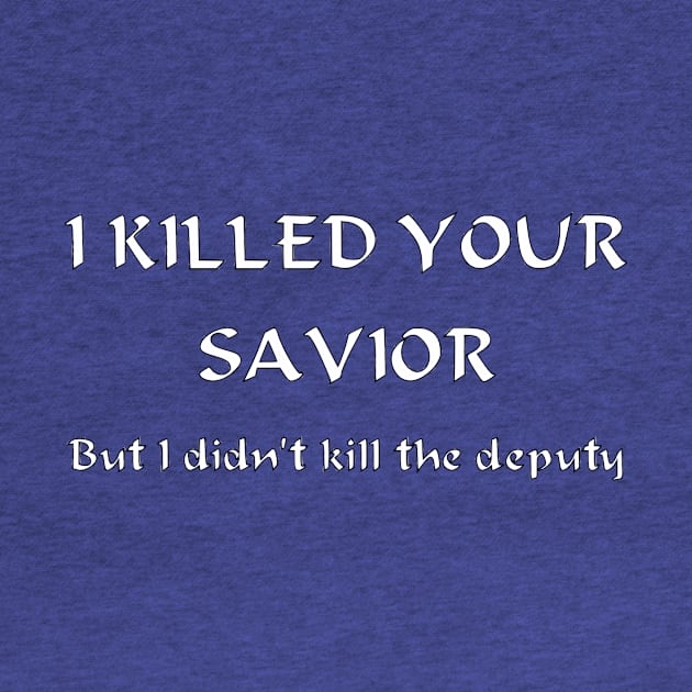 I Killed Your Savior, But I Didn't Kill The Deputy by dikleyt